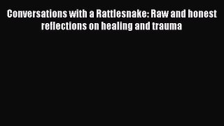 Read Conversations with a Rattlesnake: Raw and honest reflections on healing and trauma Ebook