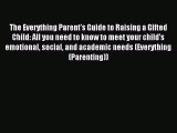 Read The Everything Parent's Guide to Raising a Gifted Child: All you need to know to meet