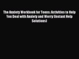 Read The Anxiety Workbook for Teens: Activities to Help You Deal with Anxiety and Worry (Instant