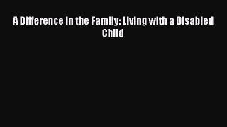 Read A Difference in the Family: Living with a Disabled Child Ebook Free