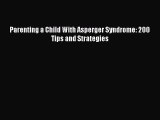 Read Parenting a Child With Asperger Syndrome: 200 Tips and Strategies Ebook Free