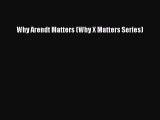 Download Why Arendt Matters (Why X Matters Series)  EBook