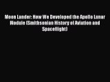 [Download] Moon Lander: How We Developed the Apollo Lunar Module (Smithsonian History of Aviation