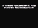 [PDF] The Dynamics of Organizational Levels: A Change Framework for Managers and Consultants
