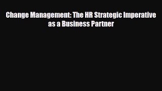 [PDF] Change Management: The HR Strategic Imperative as a Business Partner Read Full Ebook