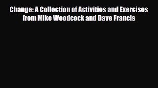 [PDF] Change: A Collection of Activities and Exercises from Mike Woodcock and Dave Francis