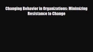 [PDF] Changing Behavior in Organizations: Minimizing Resistance to Change Download Online