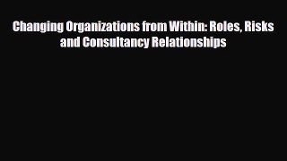 [PDF] Changing Organizations from Within: Roles Risks and Consultancy Relationships Read Online