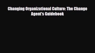 [PDF] Changing Organizational Culture: The Change Agent's Guidebook Download Online