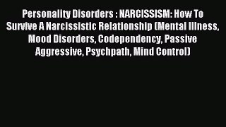 Download Personality Disorders : NARCISSISM: How To Survive A Narcissistic Relationship (Mental
