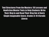 Download Text Structures From the Masters: 50 Lessons and Nonfiction Mentor Texts to Help Students