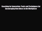 [PDF] Coaching for Innovation: Tools and Techniques for Encouraging New Ideas in the Workplace