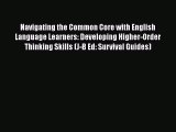 Download Navigating the Common Core with English Language Learners: Developing Higher-Order