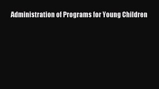 Read Administration of Programs for Young Children Ebook Free