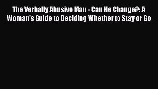 Download The Verbally Abusive Man - Can He Change?: A Woman's Guide to Deciding Whether to