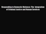 Read Responding to Domestic Violence: The  Integration of Criminal Justice and Human Services
