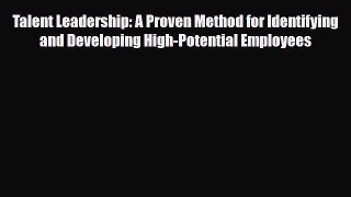 [PDF] Talent Leadership: A Proven Method for Identifying and Developing High-Potential Employees