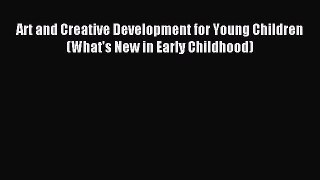 Read Art and Creative Development for Young Children (What's New in Early Childhood) Ebook