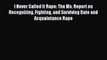 Read I Never Called It Rape: The Ms. Report on Recognizing Fighting and Surviving Date and