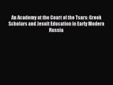 PDF An Academy at the Court of the Tsars: Greek Scholars and Jesuit Education in Early Modern