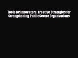 [PDF] Tools for Innovators: Creative Strategies for Strengthening Public Sector Organizations