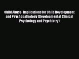Read Child Abuse: Implications for Child Development and Psychopathology (Developmental Clinical