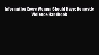Read Information Every Woman Should Have: Domestic Violence Handbook Ebook Free