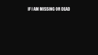 Download IF I AM MISSING OR DEAD PDF Free