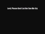 Download Lord Please Don't Let Her See Me Cry Ebook Free