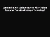 Download Communications: An International History of the Formative Years (Iee History of Technology)