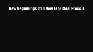 Read New Beginnings (Tr) (New Leaf (Seal Press)) PDF Free