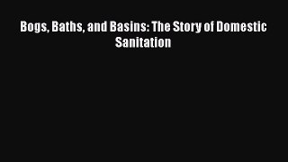 Download Bogs Baths and Basins: The Story of Domestic Sanitation Ebook