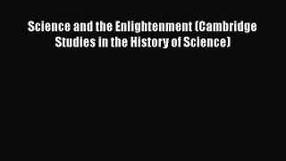 PDF Science and the Enlightenment (Cambridge Studies in the History of Science) Free Books