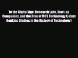 PDF To the Digital Age: Research Labs Start-up Companies and the Rise of MOS Technology (Johns