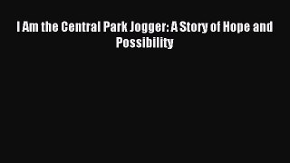 Download I Am the Central Park Jogger: A Story of Hope and Possibility PDF Online