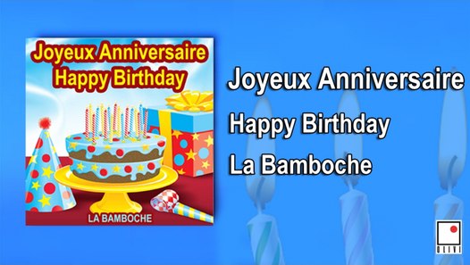 La Bamboche Joyeux Anniversaire Happy Birthday Video Dailymotion