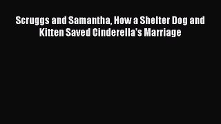 Read Scruggs and Samantha How a Shelter Dog and Kitten Saved Cinderella's Marriage Ebook Free