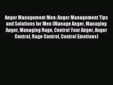 Read Anger Management Men: Anger Management Tips and Solutions for Men (Manage Anger Managing