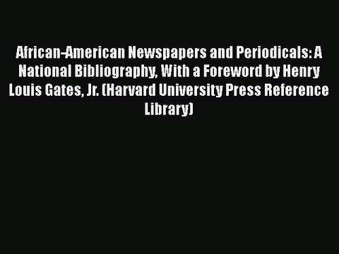 [PDF] African-American Newspapers and Periodicals: A National Bibliography With a Foreword