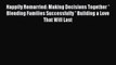 Read Happily Remarried: Making Decisions Together * Blending Families Successfully * Building