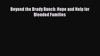 Read Beyond the Brady Bunch: Hope and Help for Blended Families Ebook Free
