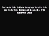 Read The Single Girl's Guide to Marrying a Man His Kids and His Ex-Wife: Becoming A Stepmother