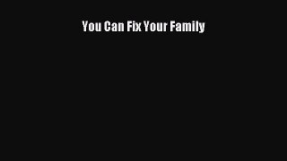 Read You Can Fix Your Family Ebook Free