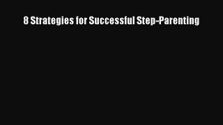 Read 8 Strategies for Successful Step-Parenting Ebook Free