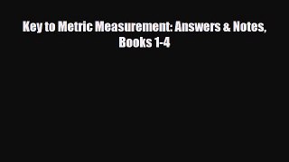 PDF Key to Metric Measurement: Answers & Notes Books 1-4 [Download] Full Ebook
