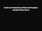 PDF An Heir for Pemberley: A Pride and Prejudice Variation Short Story  EBook