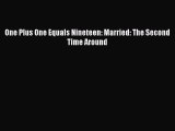 Read One Plus One Equals Nineteen: Married: The Second Time Around Ebook Online