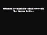 PDF Accidental Inventions: The Chance Discoveries That Changed Our Lives [Read] Online