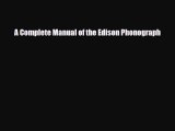 Download A Complete Manual of the Edison Phonograph [Read] Online