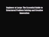 Download Engineer at Large: The Essential Guide to Structured Problem Solving and Creative